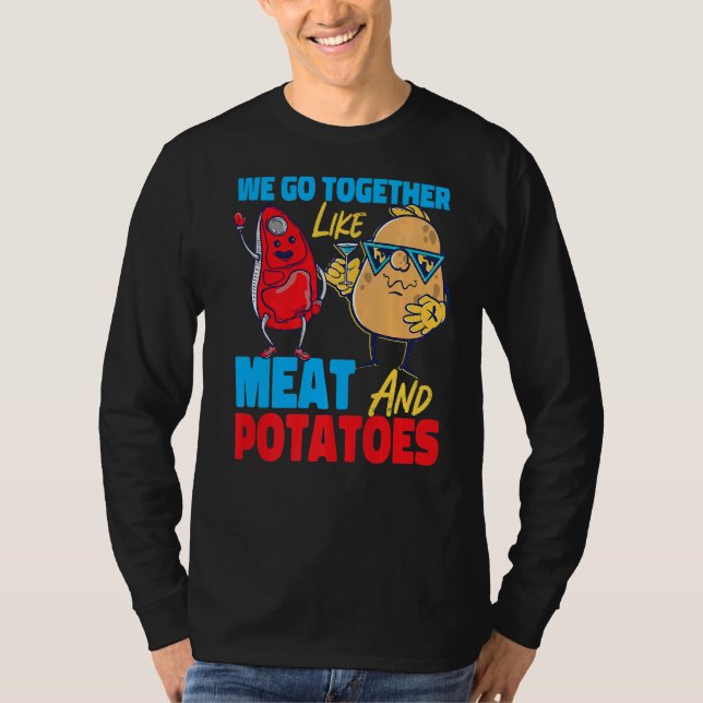 T-shirt We Go Together Like Meat And Potatoes   (Devant)