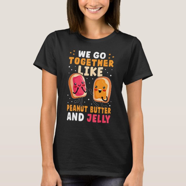 T-shirt We Go Together Like Peanut Butter And Jelly Cute (Devant)