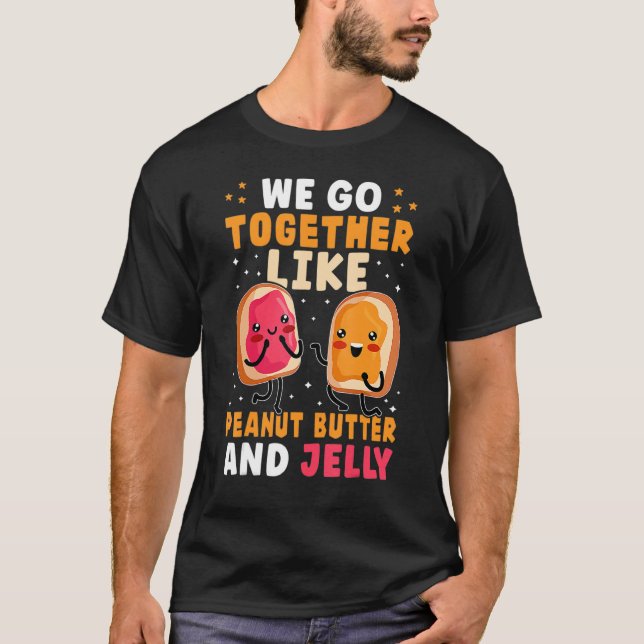 T-shirt We Go Together Like Peanut Butter And Jelly Cute (Devant)