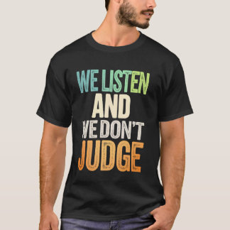 T-shirt We Listen And We Don't Judge