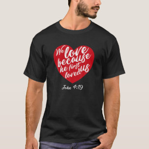 T-shirt We Love Because He First Loved Us Bible Verse Vale