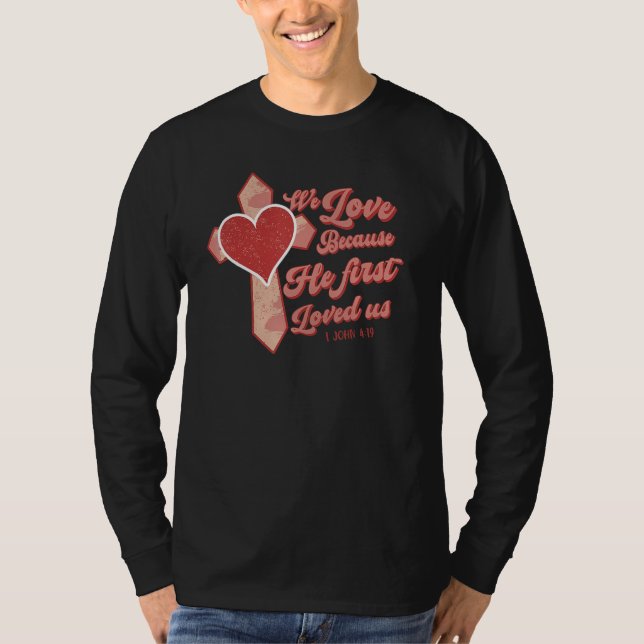T-shirt We Love Because He First Loved Us Christian Jesus  (Devant)