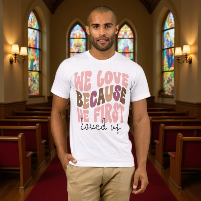 T-shirt We Love Because He First Loved Us Pastel Tee (Créateur téléchargé)