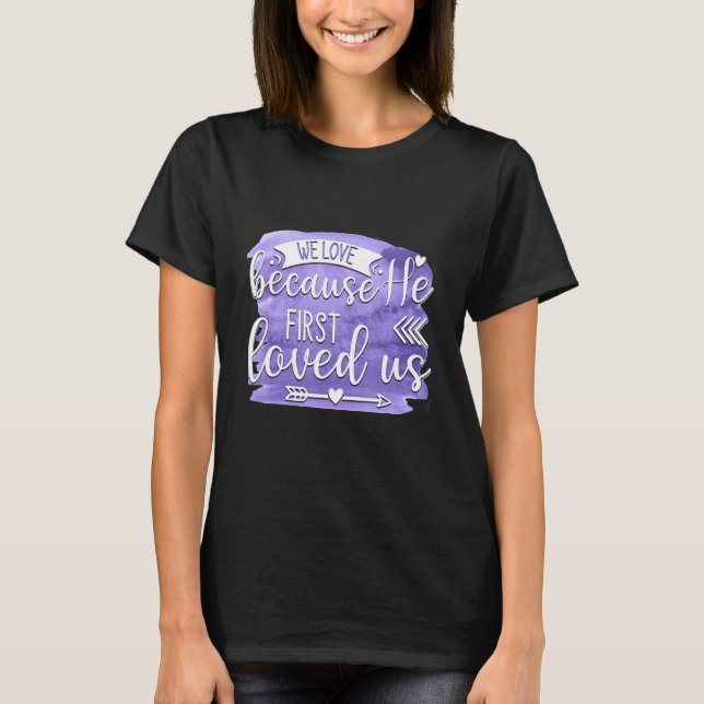 T-shirt We Love Because He First Loved us Quote 1 (Devant)