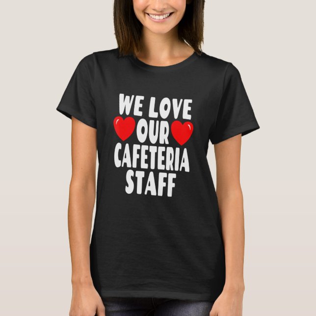 T-shirt We Love Our Cafeteria Staff - School Lunch Hero (Devant)