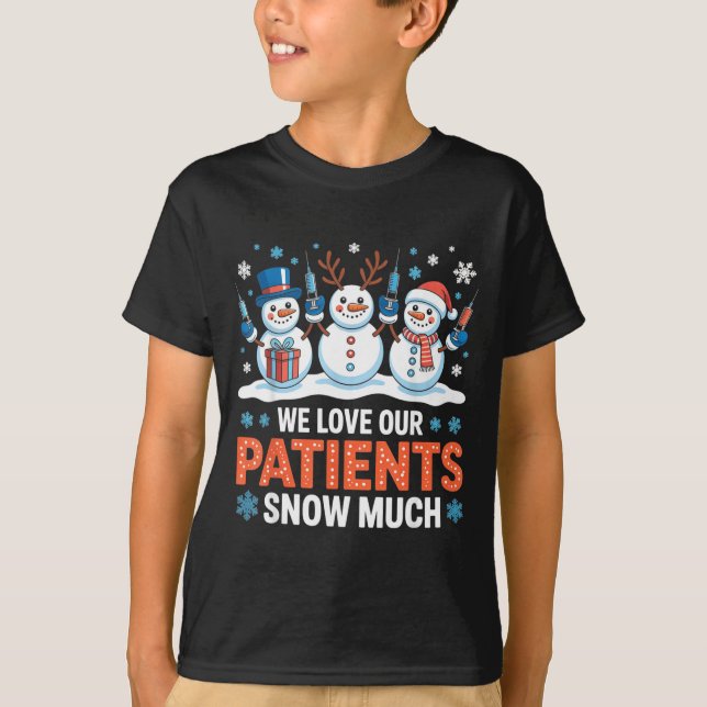 T-shirt We Love Our Patients Snow Much Funny Snowman Chris (Devant)
