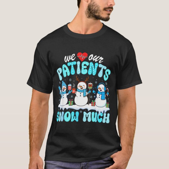 T-shirt We Love Our Patients Snow Much Funny Snowman Chris (Devant)