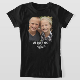 T-Shirt WE LOVE YOU Mother's Day Mum Family Photo