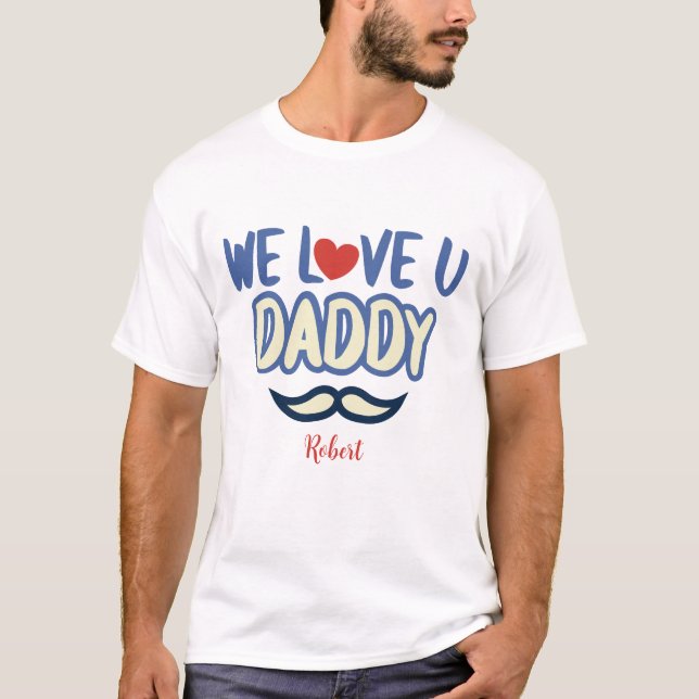 T-shirt ''We Love You Papa '' Custom Birthday papa (Devant)
