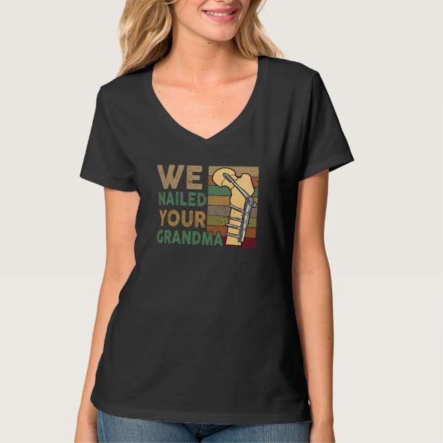 T-shirt We Nailed Your Grandma Funny Scrub Tech (Devant)