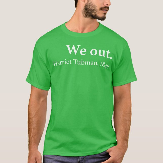 T-shirt We Out Harrietubman Quote gift (Devant)