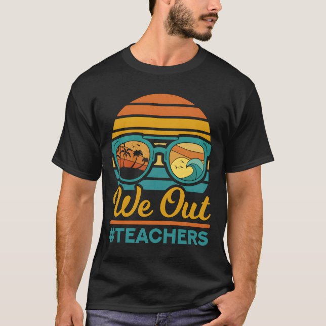 T-shirt We Out Teachers Happy Last Day Of School (Devant)