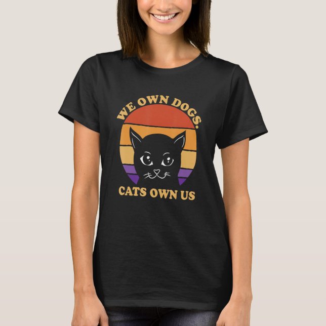 T-shirt We Own Dogs Cats Own Us Cat Lover Sayings Kitten Q (Devant)