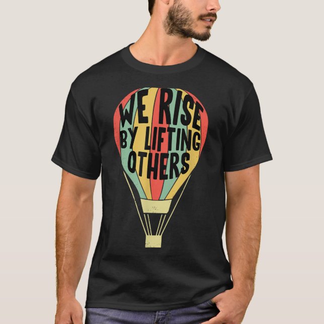 T-shirt We Rise By Lifting Others Funny Air Balloon Motiva (Devant)