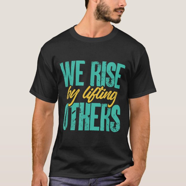 T-shirt We Rise By Lifting Others Motivation Insration Upl (Devant)