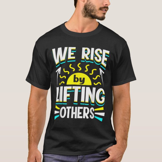 T-shirt We Rise By Lifting Others Sitive Motivational Quot (Devant)