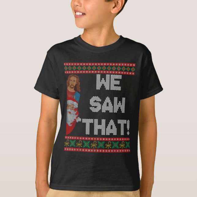 T-shirt We Saw That Jesus And Santa Christian Ugly Christm (Devant)