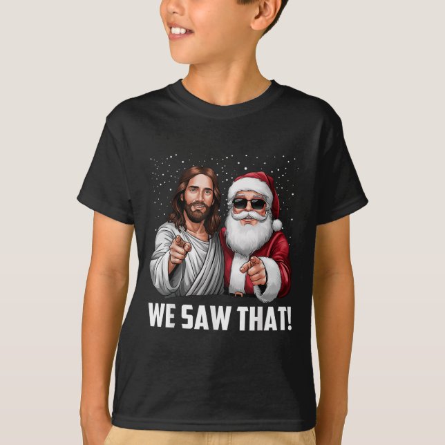 T-shirt We Saw That Jesus And Santa Funny Christmas Christ (Devant)