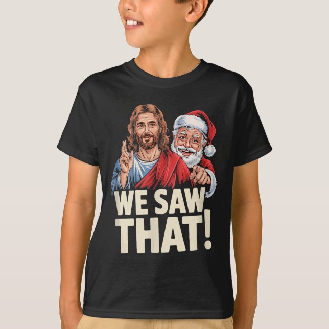T-shirt We Saw That Santa And Jesus Are Always Watching Ch (Devant)
