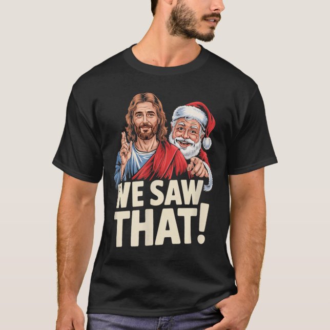 T-shirt We Saw That Santa And Jesus Are Always Watching Ch (Devant)