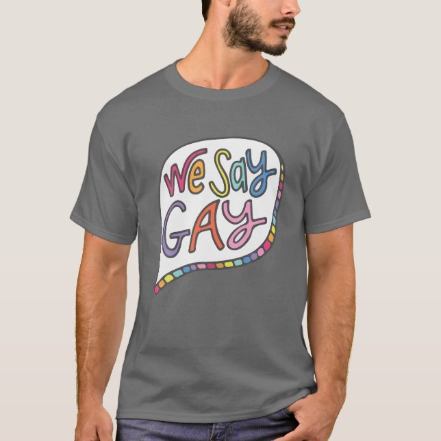 T-shirt We Say Gay (Devant)