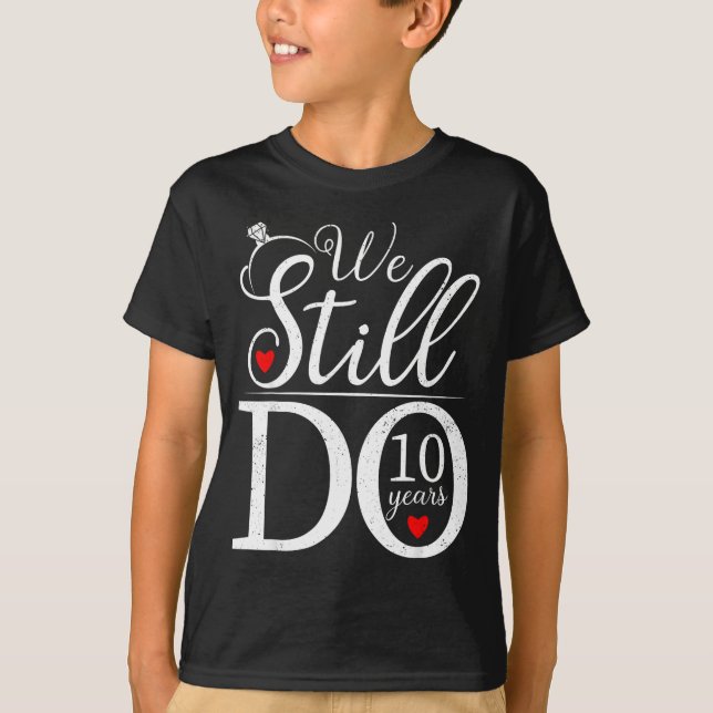 T-shirt We Still Do 10 Years Couple Shirt 10th Wedding Ann (Devant)