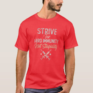 T-shirt We STRIVE For HERD IMMUNITY Not Stupidity Part Of