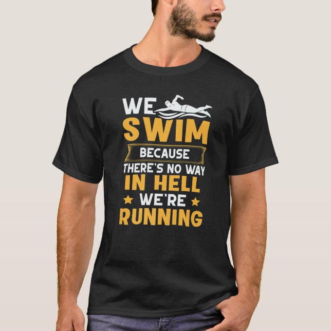 T-shirt We Swim Because Theres No Way In Hell We're Runnin (Devant)