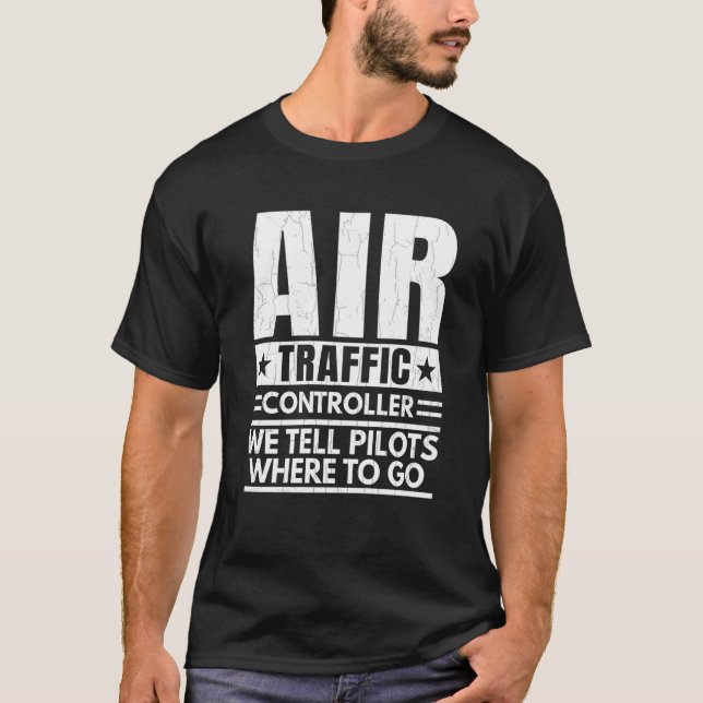 T-shirt We Tell Pilots Where To Go Air Traffic Controller  (Devant)