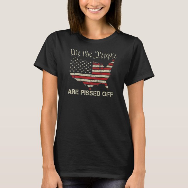 T-shirt We The People Are Pissed Off  Patriotic USA Flag O (Devant)