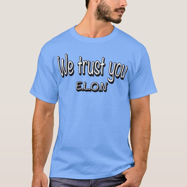 T-shirt we trust you ELON funny (Devant)