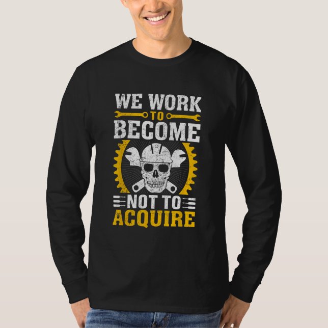 T-shirt We Work To Become Not To Acquire (Devant)