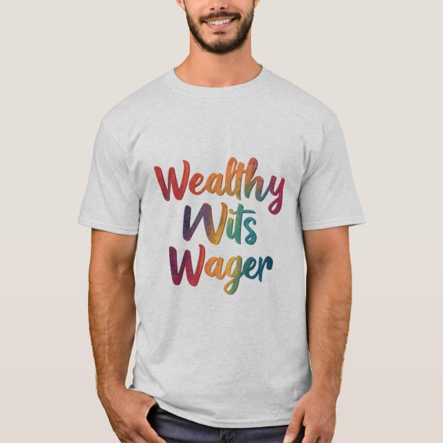 T-shirt "Wealthy Wits Wager." (Devant)