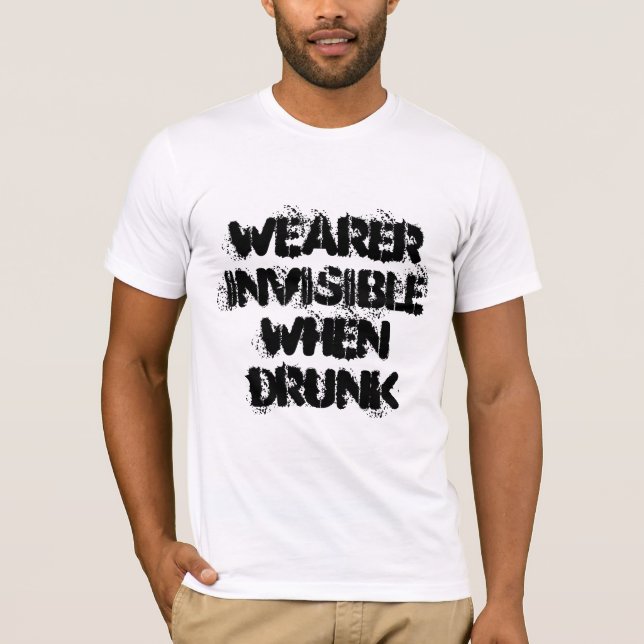 T-shirt Wearer Invisible When Drunk - slogan amusant (Devant)