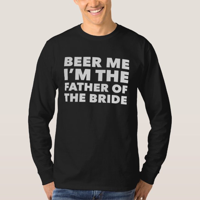 T-shirt Wedding for Dad of Bride Beer Me Father of the Bri (Devant)
