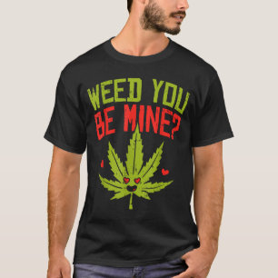 T-shirt Weed You Be Mine Joli Weed pour la Saint-V