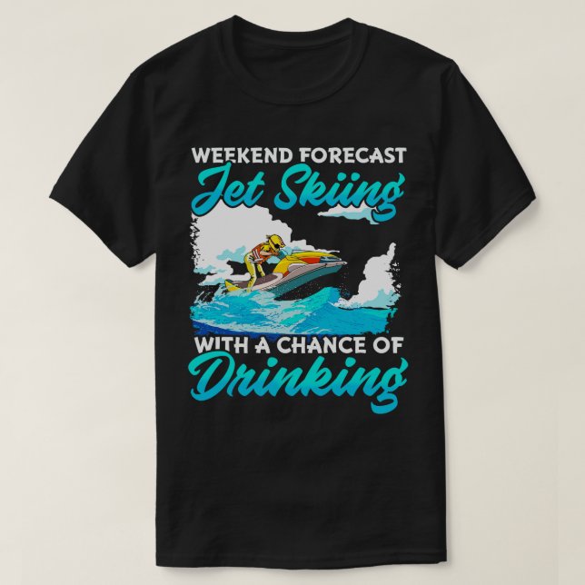 T-shirt Week-End Prévision Jet Ski Avec Une Chance De Boir (Design devant)