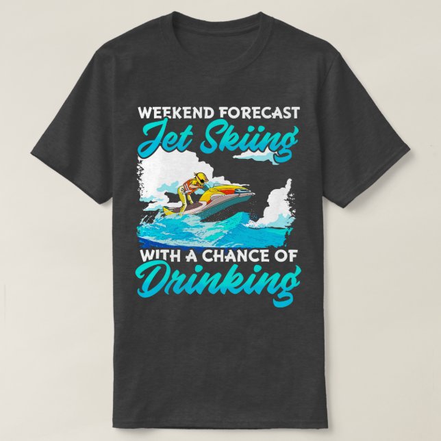 T-shirt Week-End Prévision Jet Ski Avec Une Chance De Boir (Design devant)