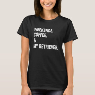 T-shirt Week-ends Café My Retriever Hommes Femmes Chien