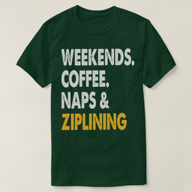 T-shirt Week-ends Café Naps et Ziplining Zipline Adventu (Design devant)