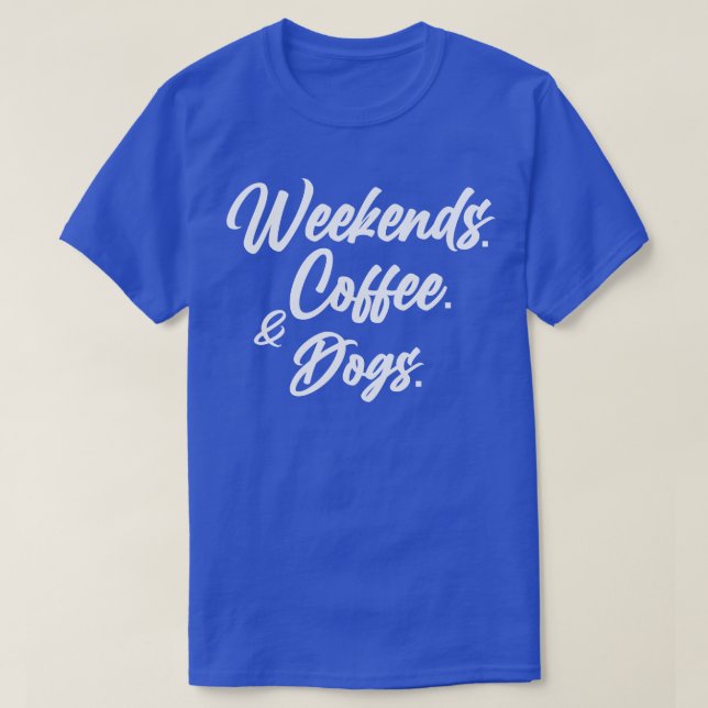 T-shirt Week-ends Chiens de café Chemise Amoureux des chie (Design devant)