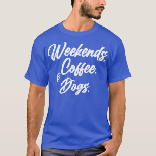 T-shirt Week-ends Chiens de café Chemise Amoureux des chie