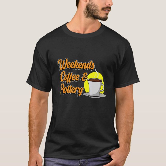 T-shirt Week-ends Coffee Pottery Argile Artiste Céramique  (Devant)