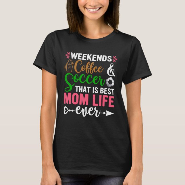 T-shirt Week-ends Coffee Soccer Best Mom Life Soccer Maman (Devant)