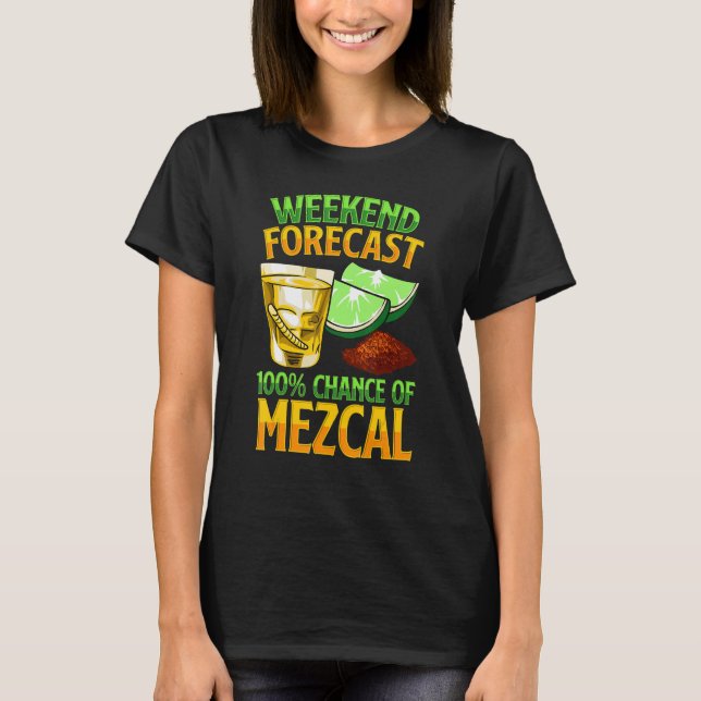 T-shirt Weekend Forecast 100 Chance Of Mezcal Drink Mescal (Devant)