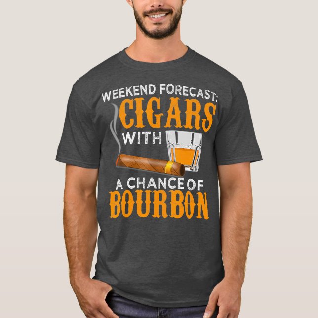T-shirt Weekend Forecast Cigars Chance of Bourbon Cigar (Devant)