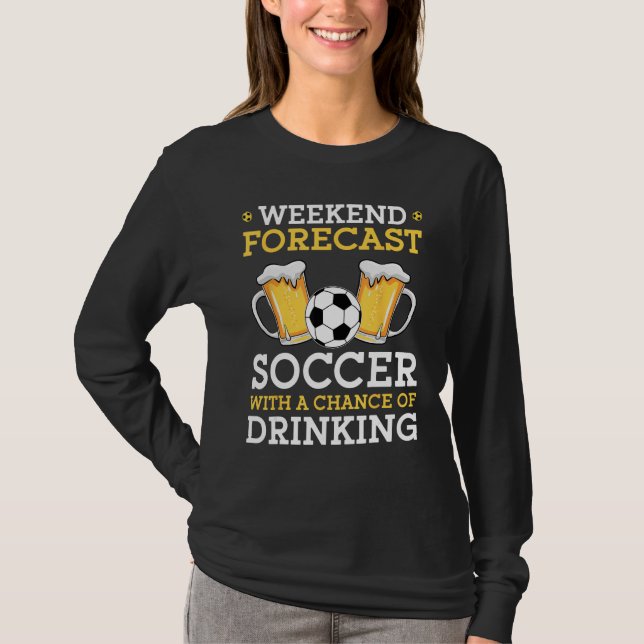 T-shirt Weekend Forecast Soccer With a Chance of Drinking (Devant)