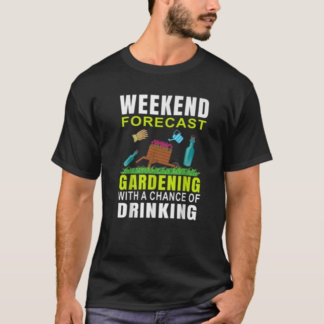 T-shirt Weekend Prévision Jardinage Avec Une Chance De Dri (Devant)