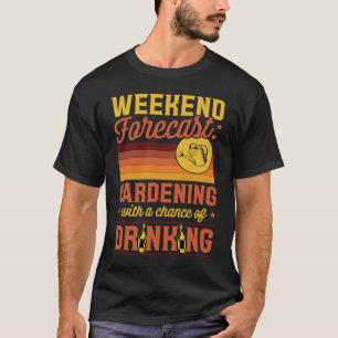 T-shirt Weekend Prévision Jardinage Avec Une Chance De Dri