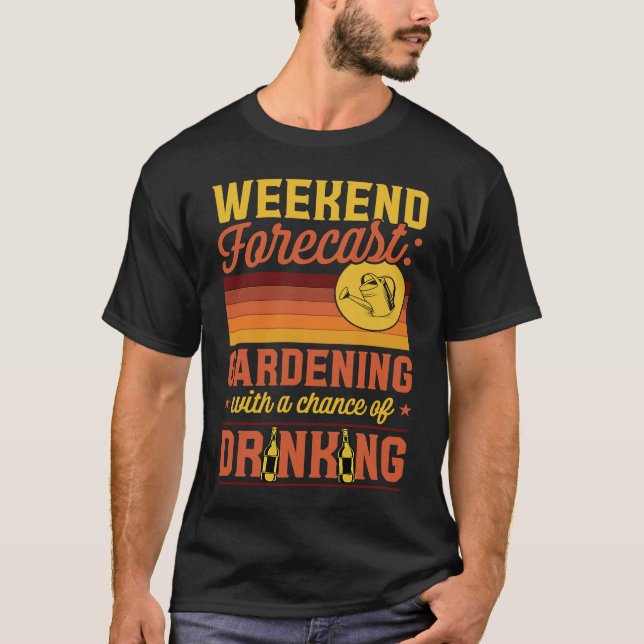 T-shirt Weekend Prévision Jardinage Avec Une Chance De Dri (Devant)